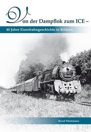 Von der Dampflok zum ICE von Wüstemann,  Bernd