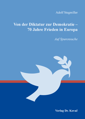 Von der Diktatur zur Demokratie – 70 Jahre Frieden in Europa von Stegmiller,  Adolf