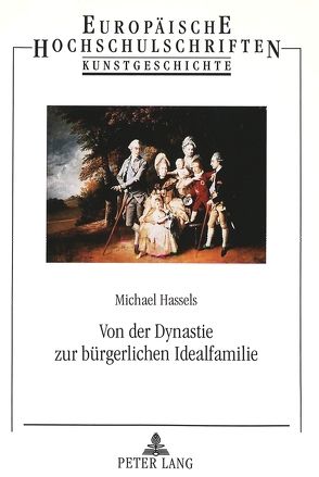 Von der Dynastie zur bürgerlichen Idealfamilie von Hassels,  Michael