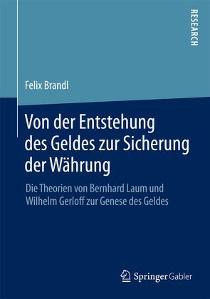 Von der Entstehung des Geldes zur Sicherung der Währung von Brandl,  Felix