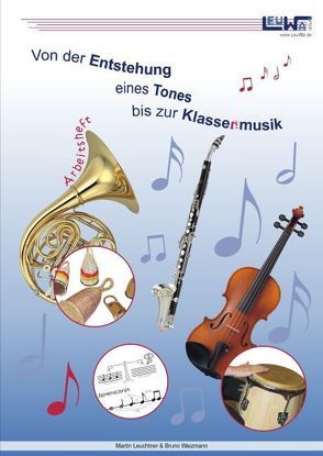 Von der Entstehung eines Tones bis zur Klassenmusik – Arbeitsheft von Leuchtner,  Martin, Waizmann,  Bruno