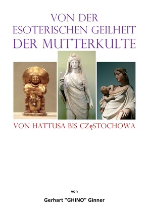 von der esoterischen Geilheit der Mutterkulte von ginner,  gerhart