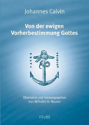 Von der ewigen Vorherbestimmung Gottes von Calvin,  Johannes, Neuser,  Wilhelm H