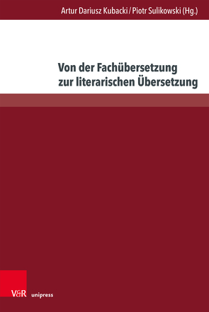 Von der Fachübersetzung zur literarischen Übersetzung von Kubacki,  Artur Dariusz, Sulikowski,  Piotr