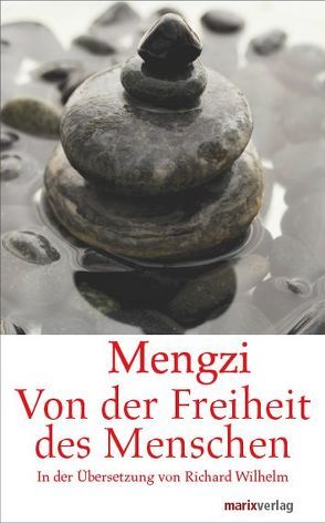 Von der Freiheit des Menschen von Mengzi, Wilhelm,  Richard