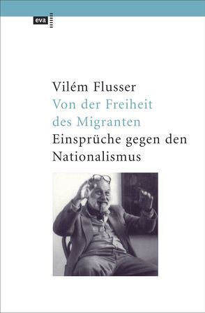 Von der Freiheit des Migranten von Flusser,  Vilém