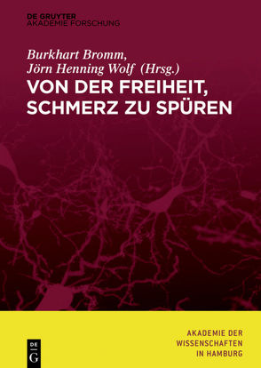 Von der Freiheit, Schmerz zu spüren von Akademie der Wissenschaften, Bromm,  Burkhart, Eippert,  Falk, Göbel,  Hartmut, Lorenz,  Jürgen, Malsburg,  Christoph, Pawlik,  Kurt, Roth,  Gerhard, Stöckler,  Manfred, Treede,  Rolf-Detlef, Wolf,  Jörn Henning