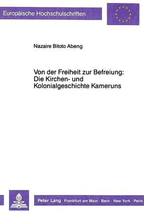 Von der Freiheit zur Befreiung von Abeng,  Nazaire Bitoto