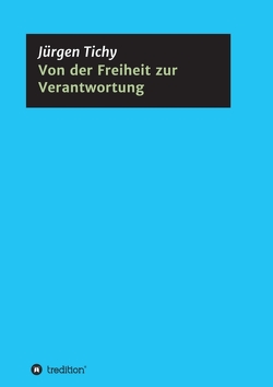 Von der Freiheit zur Verantwortung von Tichy,  Jürgen