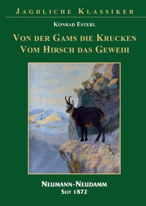 Vom Gamsbock die Kruckn, vom Hisch das Geweih von Esterl,  Konrad