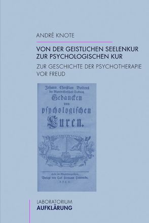 Von der geistlichen Seelenkur zur psychologischen Kur von Knote,  André