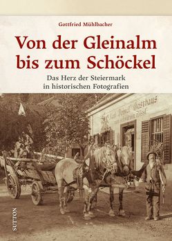 Von der Gleinalm bis zum Schöckel von Mühlbacher,  Gottfried