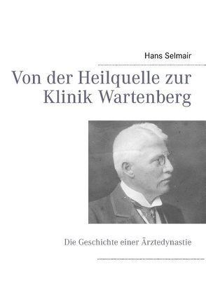 Von der Heilquelle zur Klinik Wartenberg von Selmair,  Hans