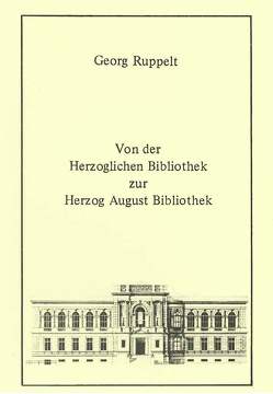 Von der Herzoglichen Bibliothek zur Herzog August Bibliothek von Raabe,  Paul, Ruppelt,  Georg