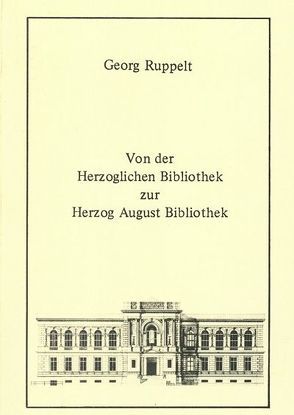 Von der Herzoglichen Bibliothek zur Herzog August Bibliothek von Raabe,  Paul, Ruppelt,  Georg