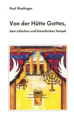 Von der Hütte Gottes, dem irdischen und himmlischen Tempel von Riedinger,  Paul