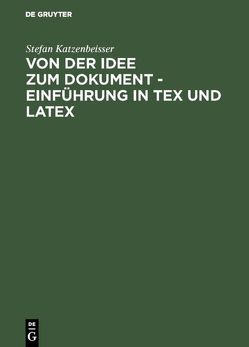 Von der Idee zum Dokument – Einführung in TEX und LATEX von Katzenbeisser,  Stefan