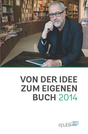 Von der Idee zum eigenen Buch 2014 von GmbH,  epubli