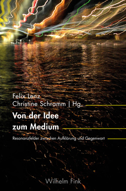 Von der Idee zum Medium von Bartl,  Andrea, Bertram,  Nora, Buchholz,  Amrei, Erk,  Corina, Glasenapp,  Jörn, Helm,  Wiebke, Hertel,  Sandra, Hochholdinger-Reiterer,  Beate, Johnson,  Laurie, Kocke,  Sandra Kristin, Lehner,  Nikolaus, Lenz,  Felix, Lillge,  Claudia, Maatsch,  Jonas, Meyer,  Roland, Moser,  Lena, Rick,  Anna, Schmitt,  Mirjam, Schramm,  Christine, Stauffer,  Isabelle, Zenkert,  Astrid