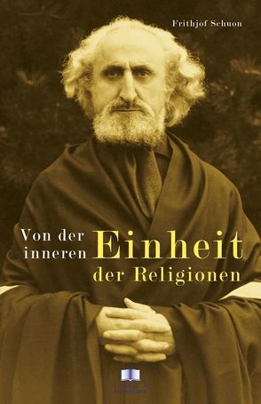 Von der inneren Einheit der Religionen von Schuon,  Frithjof