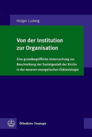 Von der Institution zur Organisation von Ludwig,  Holger