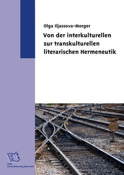 Von der interkulturellen zur transkulturellen literarischen Hermeneutik von Iljassova-Morger,  Olga