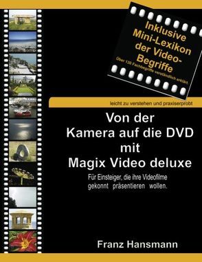 Von der Kamera auf die DVD mit Magix Video deluxe von Hansmann,  Franz