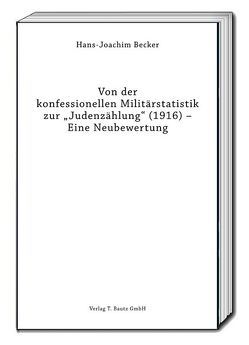 Von der konfessionellen Militärstatistik zur „Judenzählung“ (1916) – Eine Neubewertung von Becker,  Hans-Joachim