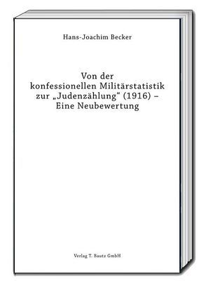 Von der konfessionellen Militärstatistik zur „Judenzählung“ (1916) – Eine Neubewertung von Becker,  Hans-Joachim