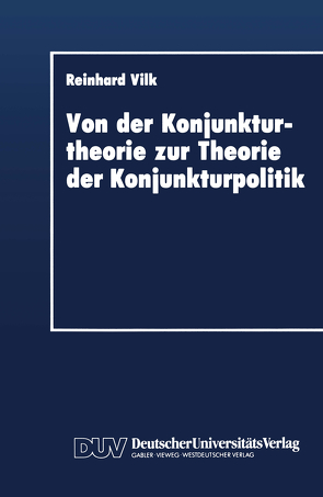 Von der Konjunkturtheorie zur Theorie der Konjunkturpolitik von Vilk,  Reinhard