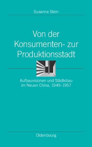 Von der Konsumenten- zur Produktionsstadt von Stein,  Susanne