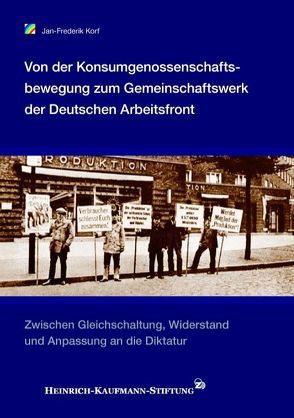 Von der Konsumgenossenschaftsbewegung zum Gemeinschaftswerk der Deutschen Arbeitsfront von Korf,  Jan F