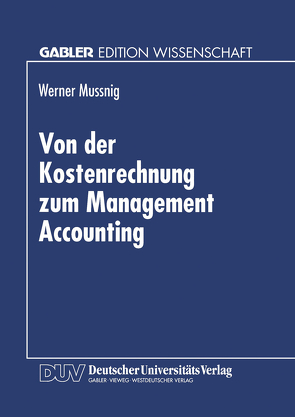 Von der Kostenrechnung zum Management Accounting von Mussnig,  Werner