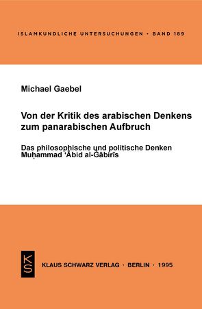 Von der Kritik des arabischen Denkens zum panarabischen Aufbruch von Gaebel,  Michael