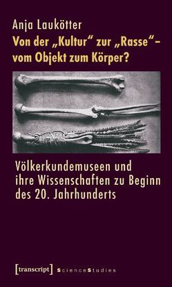 Von der »Kultur« zur »Rasse« – vom Objekt zum Körper? von Laukötter,  Anja