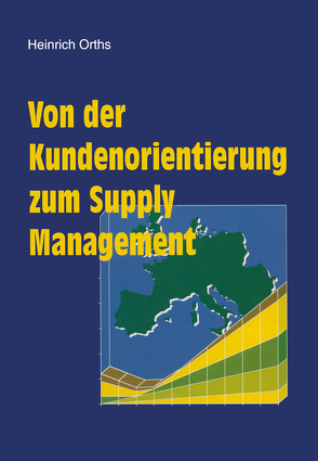 Von der Kundenorientierung zum Supply Management von Orths,  Heinrich