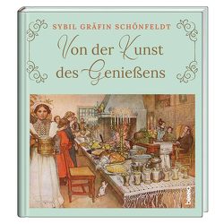 Von der Kunst des Genießens von Schönfeldt,  Sybil Gräfin