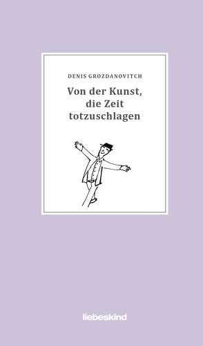 Von der Kunst, die Zeit totzuschlagen von Grozdanovitch,  Denis, Scheffel,  Tobias