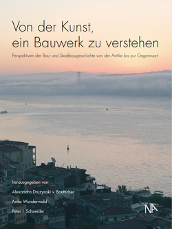 Von der Kunst, ein Bauwerk zu verstehen von Druzynski v. Boetticher,  Alexandra, Schneider,  Peter I., Wunderwald,  Anke