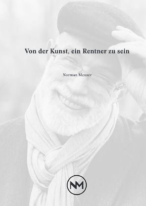 Von der Kunst, ein Rentner zu sein von Meuser,  Norman