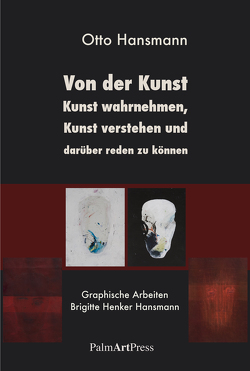 Von der Kunst, Kunst wahrnehmen, Kunst verstehen und darüber reden zu können von Hansmann,  Otto, Henker-Hansmann,  Brigitte, Schraepler,  Andrea-Katharina