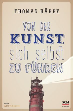 Von der Kunst, sich selbst zu führen von Härry,  Thomas