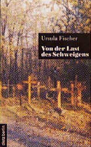 Von der Last des Schweigens von Fischer,  Ursula