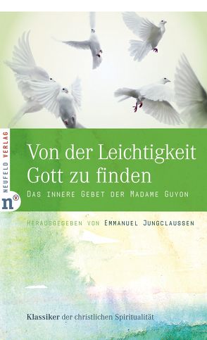 Von der Leichtigkeit, Gott zu finden von Guyon,  Jeanne-Marie, Jungclaussen,  Emmanuel, Wachinger,  Maria