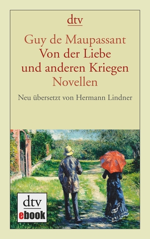 Von der Liebe und anderen Kriegen von Lindner,  Hermann, Maupassant,  Guy de