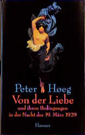 Von der Liebe und ihren Bedingungen in der Nacht des 19. März 1929 von Høeg,  Peter, Wesemann,  Monika