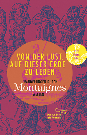 Von der Lust, auf dieser Erde zu leben von Montaigne,  Michel de, Stilett,  Hans