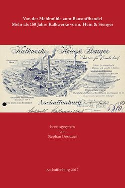 Von der Mehlmühle zum Baustoffhandel. Mehr als 150 Jahre Kalkwerke vorm. Hein & Stenger von Dessauer,  Stephan