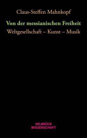 Von der messianischen Freiheit von Mahnkopf,  Claus-Steffen