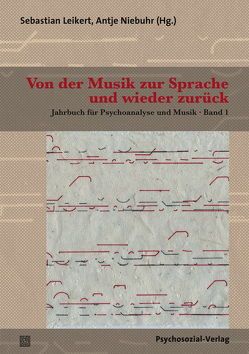 Von der Musik zur Sprache und wieder zurück von Böhme-Bloem,  Christel, Buchholz,  Michael B., Dehm-Gauwerky,  Barbara, Drees,  Dorothee, Kupski,  Gerhard, Leikert,  Sebastian, Metzner,  Susanne, Möller,  Hartmut, Niebuhr,  Antje, Schultz,  Magdalena, Schultz-Venrath,  Ulrich, Stumpfögger,  Lisa, Wildt,  Andreas